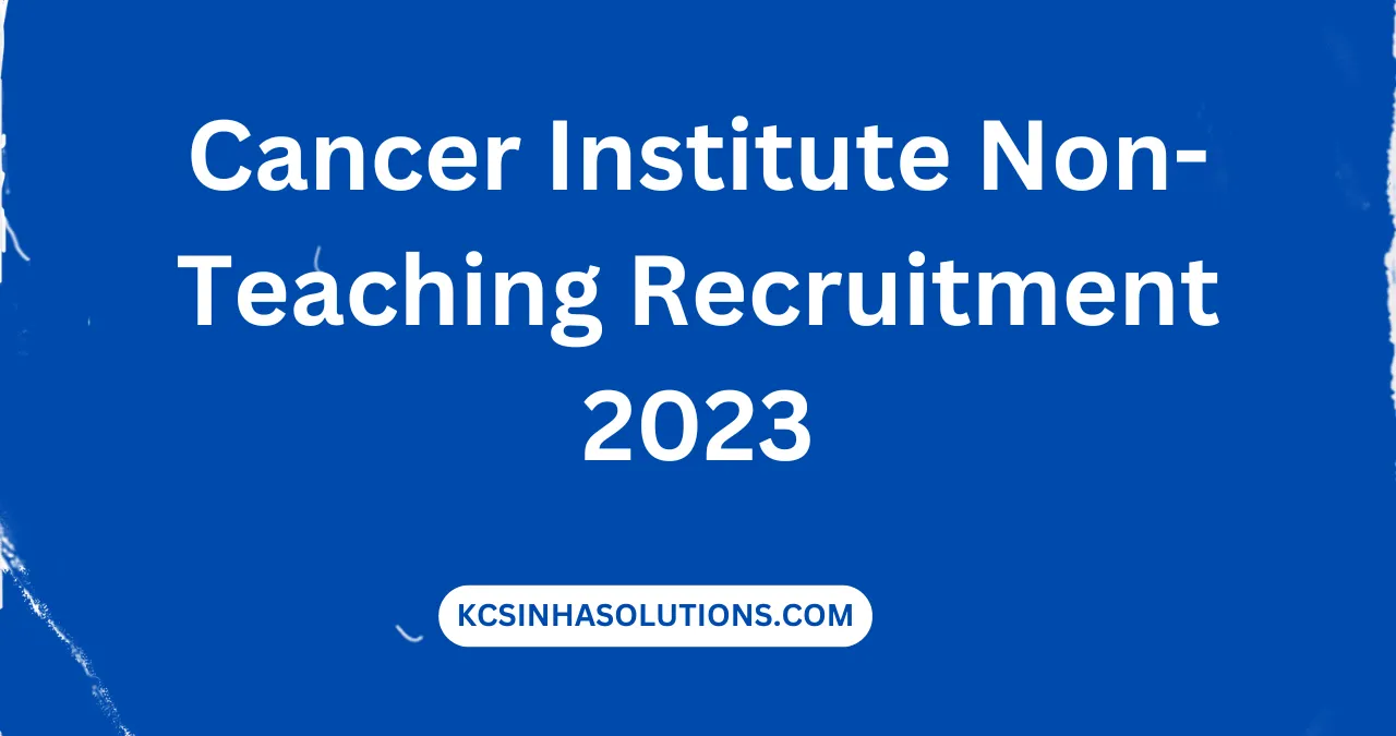 Cancer Institute Non Teaching Recruitment 2023